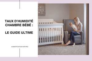 Taux d'humidité chambre bébé : Le Guide Ultime